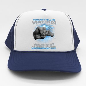 You Cant Tell Me What To Do Youre Not My Granddaughter Trucker Hat