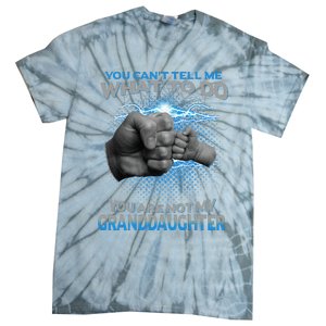 You Cant Tell Me What To Do Youre Not My Granddaughter Tie-Dye T-Shirt