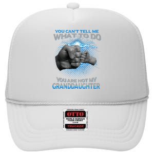 You Cant Tell Me What To Do Youre Not My Granddaughter High Crown Mesh Back Trucker Hat