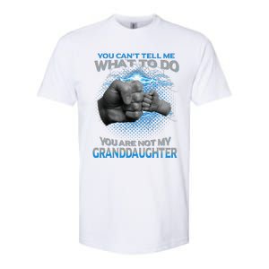 You Cant Tell Me What To Do Youre Not My Granddaughter Softstyle CVC T-Shirt