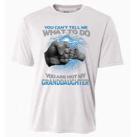 You Cant Tell Me What To Do Youre Not My Granddaughter Cooling Performance Crew T-Shirt