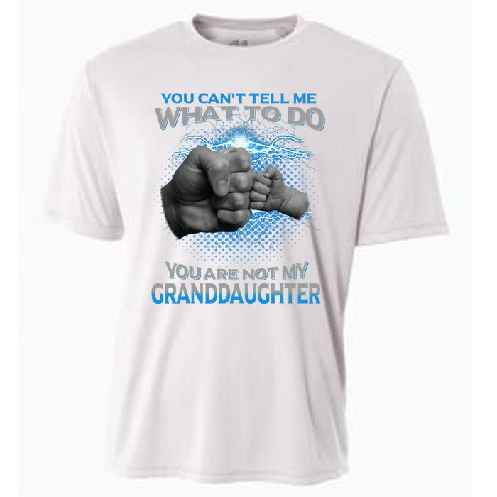 You Cant Tell Me What To Do Youre Not My Granddaughter Cooling Performance Crew T-Shirt