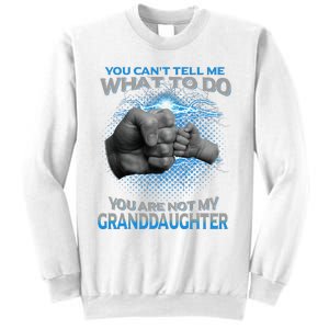 You Cant Tell Me What To Do Youre Not My Granddaughter Sweatshirt