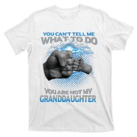 You Cant Tell Me What To Do Youre Not My Granddaughter T-Shirt