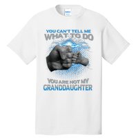 You Cant Tell Me What To Do Youre Not My Granddaughter Tall T-Shirt