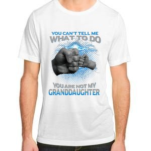 You Cant Tell Me What To Do Youre Not My Granddaughter Adult ChromaSoft Performance T-Shirt