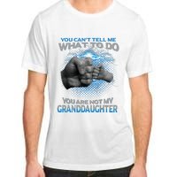 You Cant Tell Me What To Do Youre Not My Granddaughter Adult ChromaSoft Performance T-Shirt