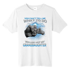 You Cant Tell Me What To Do Youre Not My Granddaughter Tall Fusion ChromaSoft Performance T-Shirt