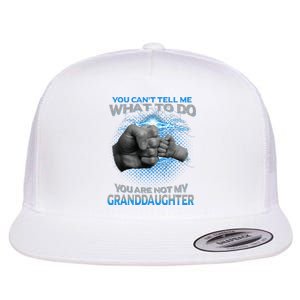 You Cant Tell Me What To Do Youre Not My Granddaughter Flat Bill Trucker Hat