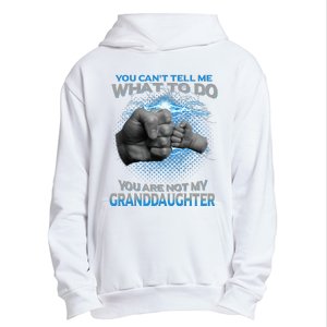 You Cant Tell Me What To Do Youre Not My Granddaughter Urban Pullover Hoodie