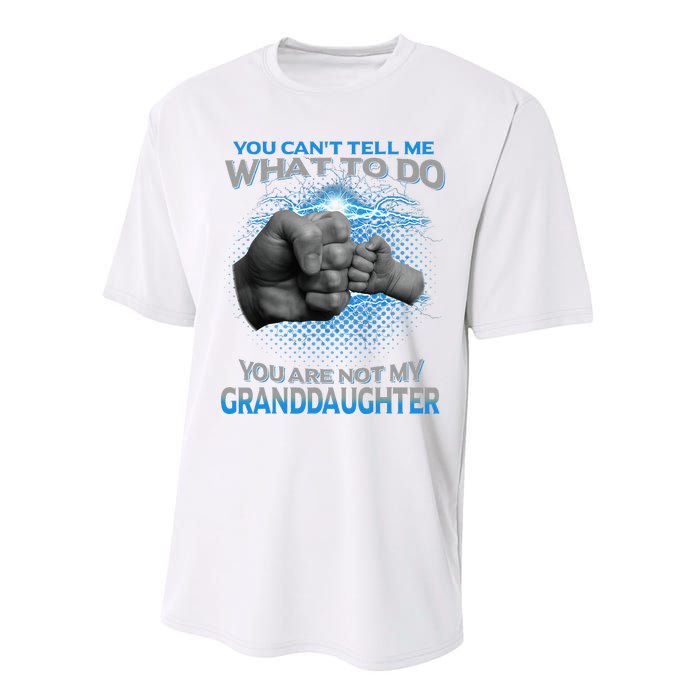 You Cant Tell Me What To Do Youre Not My Granddaughter Performance Sprint T-Shirt