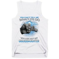 You Cant Tell Me What To Do Youre Not My Granddaughter Tank Top