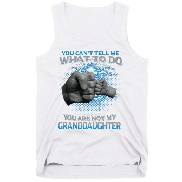 You Cant Tell Me What To Do Youre Not My Granddaughter Tank Top