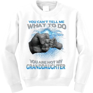 You Cant Tell Me What To Do Youre Not My Granddaughter Kids Sweatshirt