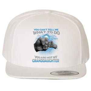 You Cant Tell Me What To Do Youre Not My Granddaughter Wool Snapback Cap