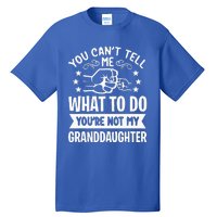 You Cant Tell Me What To Do Youre Not My Granddaughter Tall T-Shirt