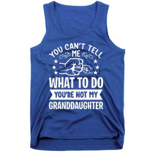 You Cant Tell Me What To Do Youre Not My Granddaughter Tank Top