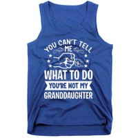 You Cant Tell Me What To Do Youre Not My Granddaughter Tank Top