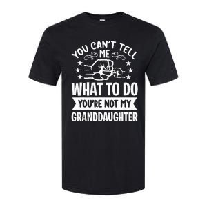 You Cant Tell Me What To Do Youre Not My Granddaughter Softstyle CVC T-Shirt