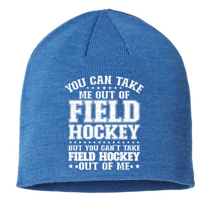 You Cant Take Field Hockey Out Of Me Field Hockey Player Gift Sustainable Beanie