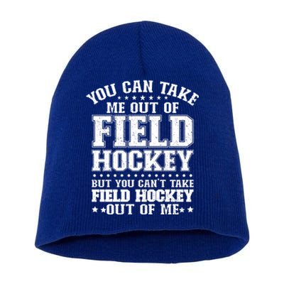 You Cant Take Field Hockey Out Of Me Field Hockey Player Gift Short Acrylic Beanie