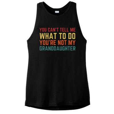 You Cant Tell Me What To Do Youre Not My Granddaughter Gift Ladies PosiCharge Tri-Blend Wicking Tank