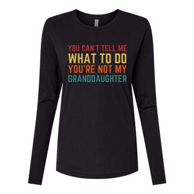 You Cant Tell Me What To Do Youre Not My Granddaughter Gift Womens Cotton Relaxed Long Sleeve T-Shirt