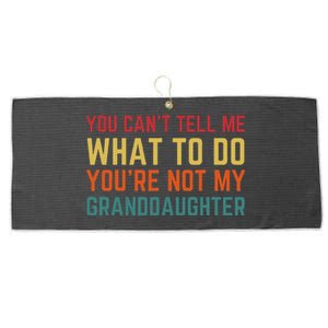 You Cant Tell Me What To Do Youre Not My Granddaughter Gift Large Microfiber Waffle Golf Towel