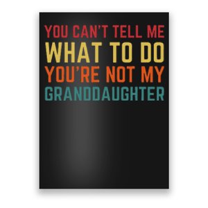 You Cant Tell Me What To Do Youre Not My Granddaughter Gift Poster