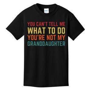 You Cant Tell Me What To Do Youre Not My Granddaughter Gift Kids T-Shirt