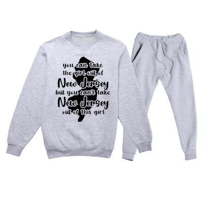 You Can Take The Girl Out Of Nj For Jersey Girl W Nj Family Premium Crewneck Sweatsuit Set