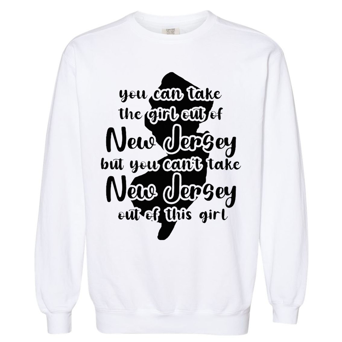 You Can Take The Girl Out Of Nj For Jersey Girl W Nj Family Garment-Dyed Sweatshirt