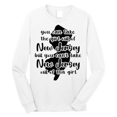 You Can Take The Girl Out Of Nj For Jersey Girl W Nj Family Long Sleeve Shirt