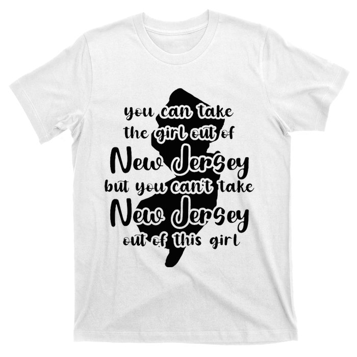 You Can Take The Girl Out Of Nj For Jersey Girl W Nj Family T-Shirt