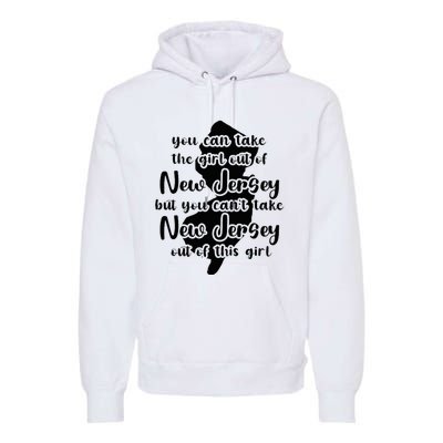 You Can Take The Girl Out Of Nj For Jersey Girl W Nj Family Premium Hoodie