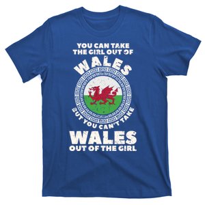 You Can Take The Girl Out Of Wales But You Can't Take Wales Out Of The Girl T-Shirt