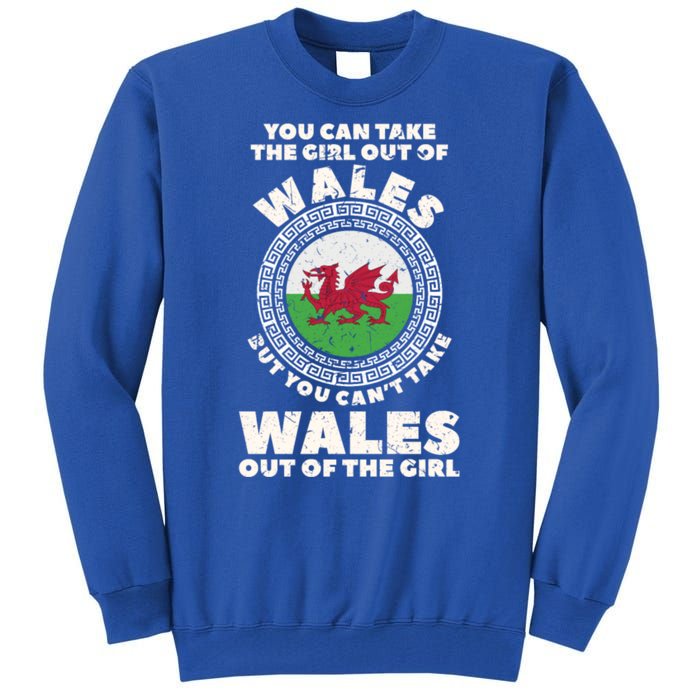 You Can Take The Girl Out Of Wales But You Can't Take Wales Out Of The Girl Tall Sweatshirt