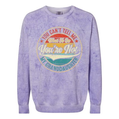 You CanT Tell Me What To Do You Are Not My Granddaughter Colorblast Crewneck Sweatshirt