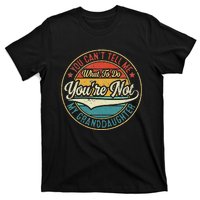 You CanT Tell Me What To Do You Are Not My Granddaughter T-Shirt