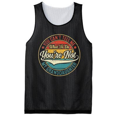 You CanT Tell Me What To Do You Are Not My Granddaughter Mesh Reversible Basketball Jersey Tank