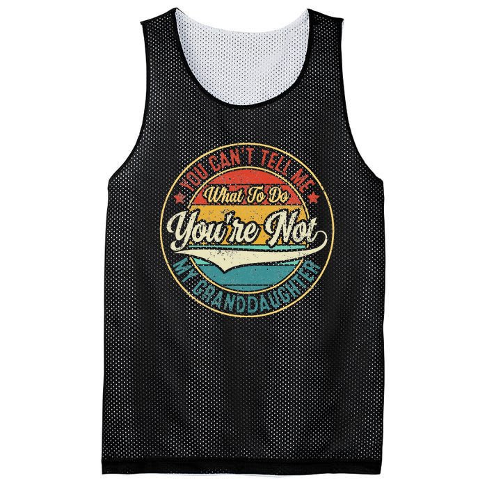 You CanT Tell Me What To Do You Are Not My Granddaughter Mesh Reversible Basketball Jersey Tank