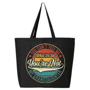 You CanT Tell Me What To Do You Are Not My Granddaughter 25L Jumbo Tote