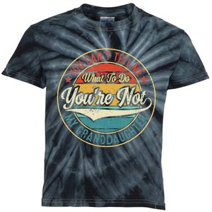 You CanT Tell Me What To Do You Are Not My Granddaughter Kids Tie-Dye T-Shirt