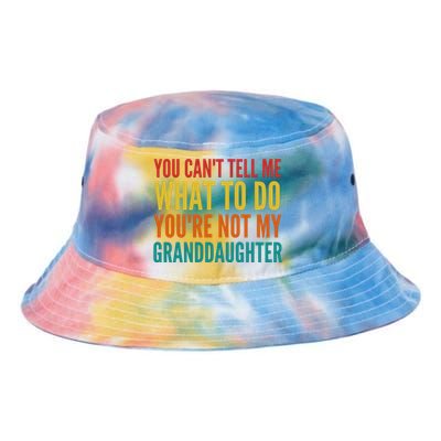 You Cant Tell Me What To Do Youre Not My Granddaughter Grandpa Funny Gifts Tie Dye Newport Bucket Hat