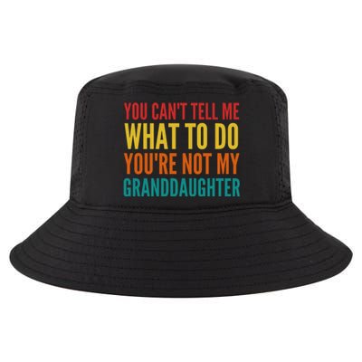 You Cant Tell Me What To Do Youre Not My Granddaughter Grandpa Funny Gifts Cool Comfort Performance Bucket Hat