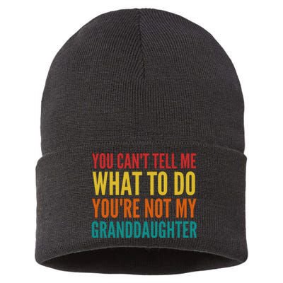 You Cant Tell Me What To Do Youre Not My Granddaughter Grandpa Funny Gifts Sustainable Knit Beanie