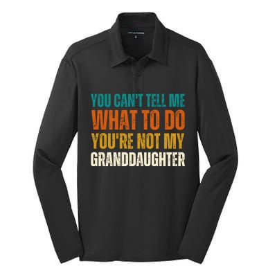 You Cant Tell Me What To Do Youre Not My Granddaughter Grandpa Funny Gifts Silk Touch Performance Long Sleeve Polo