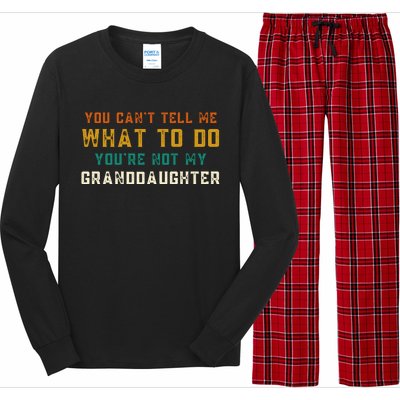 You Cant Tell Me What To Do Youre Not My Granddaughter Grandpa Funny Gifts Long Sleeve Pajama Set