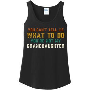 You Cant Tell Me What To Do Youre Not My Granddaughter Grandpa Funny Gifts Ladies Essential Tank