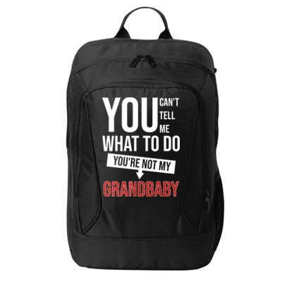 You Can't Tell Me What To Do You're Not My Grandbaby City Backpack